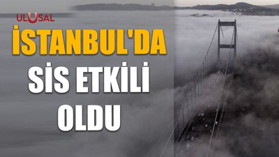 İstanbul'da sis etkili oldu